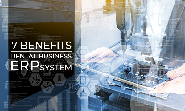 7 Ways an ERP System Can Benefit Equipment Dealers in Rental Business RENTAL ERP - 7 Ways an ERP System Can Benefit Equipment Dealers in Rental Business