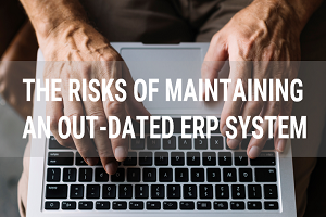 The risks of maintaining an out-dated ERP system - Get a new Synergix E1 ERP Solution!
