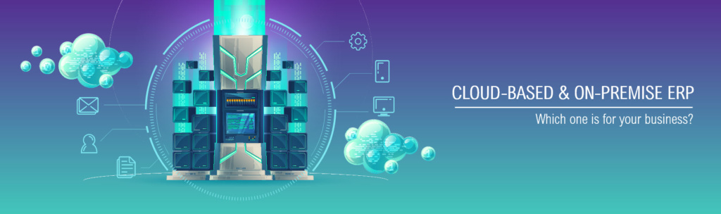 On-premise or Cloud-based ERP System? cloud based 1024x304 - On-premise or Cloud-based ERP System?