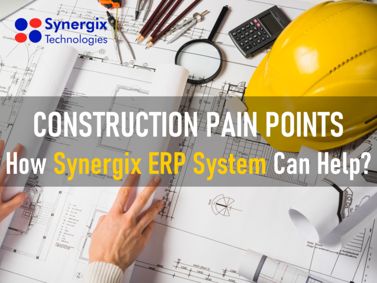 Construction Pain Points – How Synergix ERP System Can Help?
