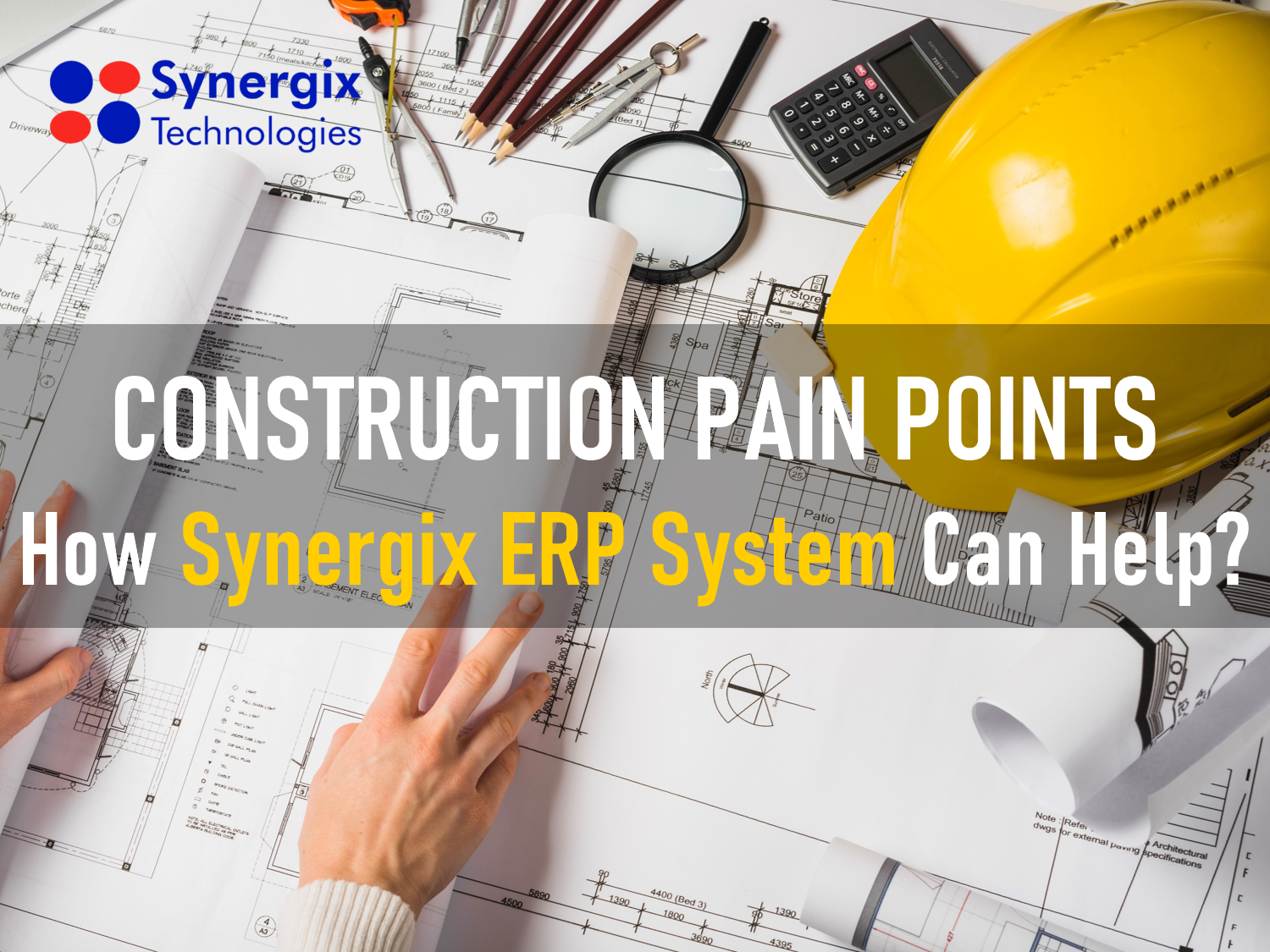 Construction Pain Points - How Synergix ERP System Can Help?