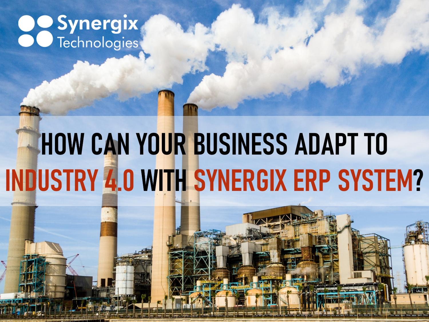 How Can Your Business Adapt To Industry 4.0 With Synergix ERP System?