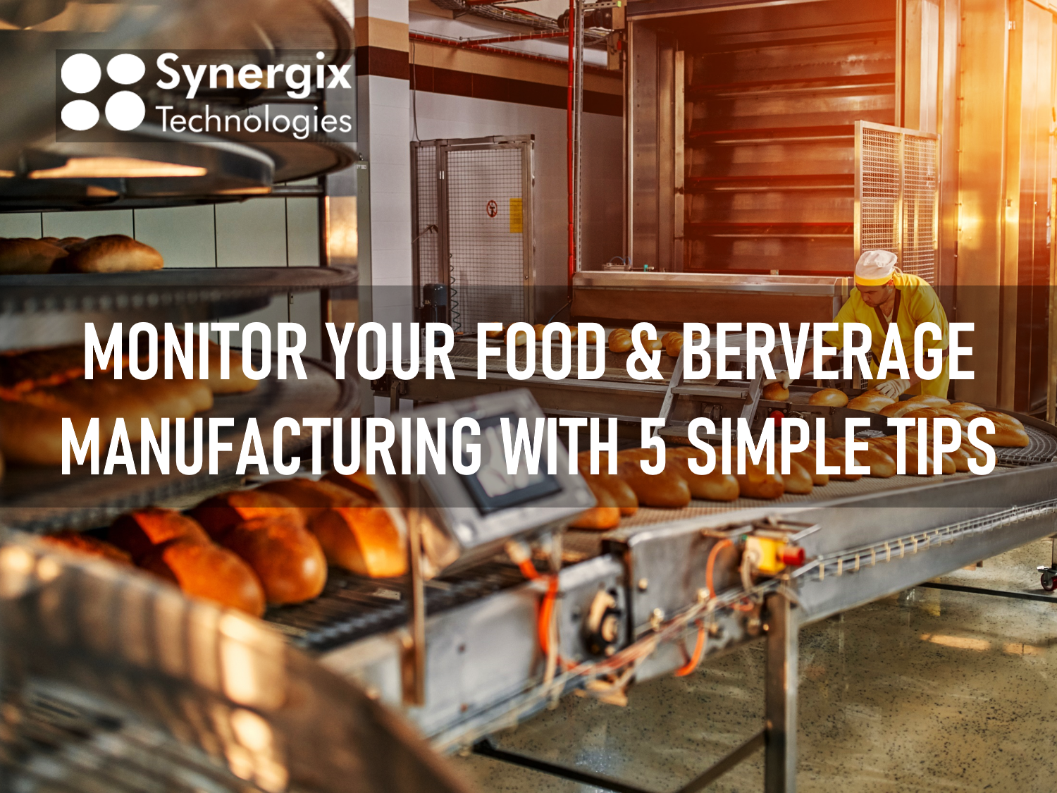 Monitoring F&B Manufacturing with 5 Simple Tips