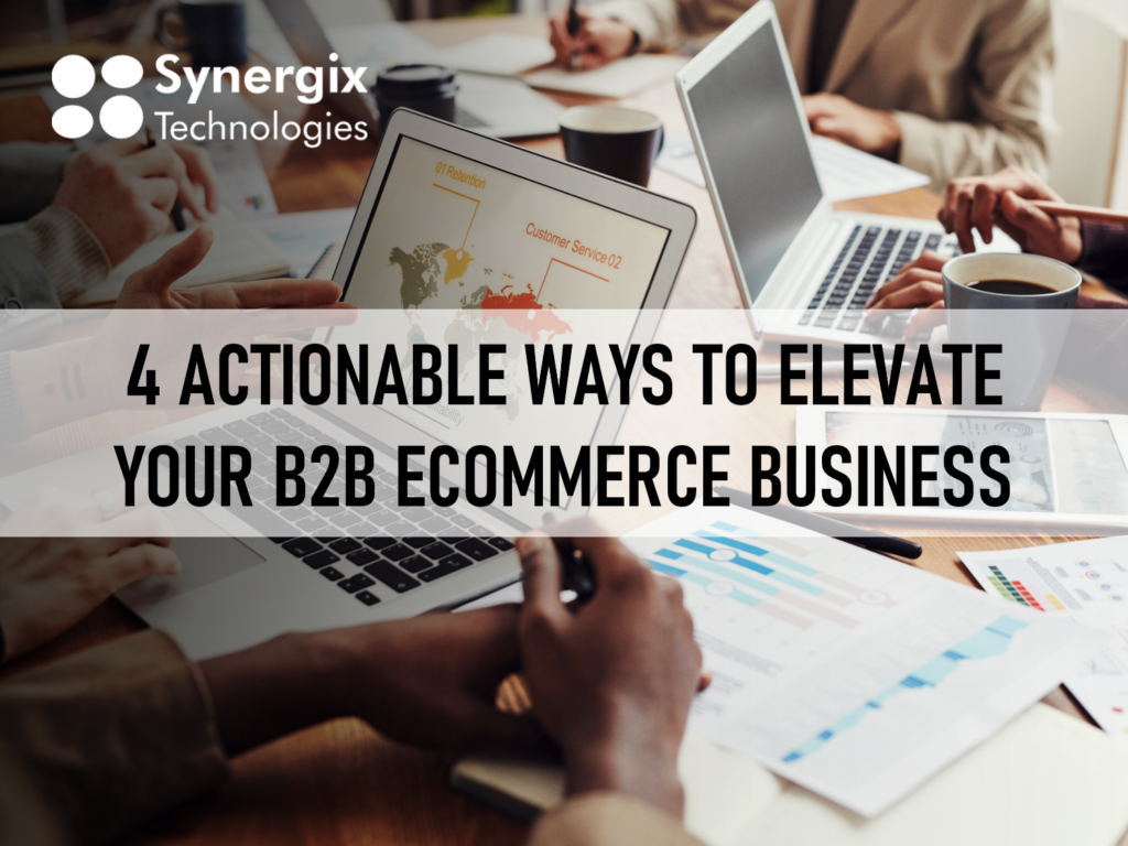 4 Actionable Ways to Elevate Your B2B eCommerce Business